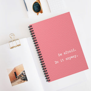 Be Afraid. Do it anyway - Spiral Notebook