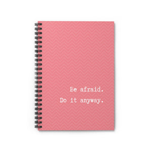 Be Afraid. Do it anyway - Spiral Notebook