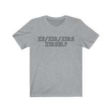 Load image into Gallery viewer, Ze Zir Zirs Zirself Gender Neutral Jersey Short Sleeve Tee
