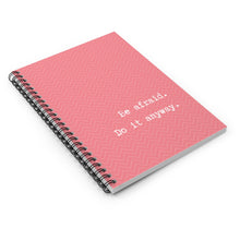 Load image into Gallery viewer, Be Afraid. Do it anyway - Spiral Notebook
