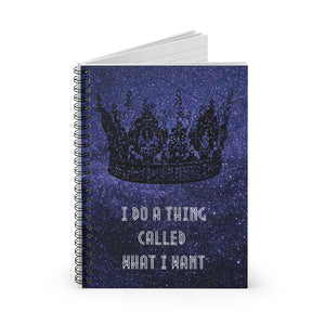 I do a thing called what I want - Spiral Notebook